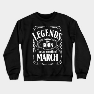 legends are born in the month of march Crewneck Sweatshirt